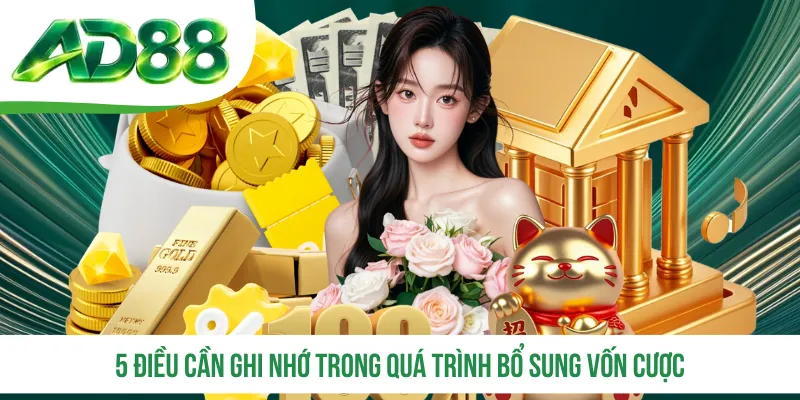 5 điều cần ghi nhớ trong quá trình bổ sung vốn cược