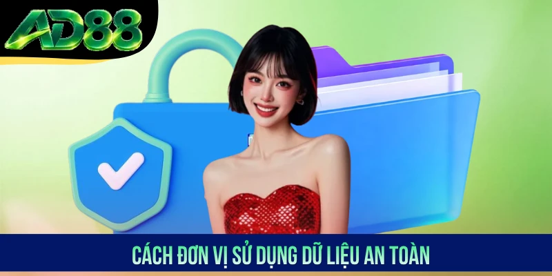 Cách đơn vị sử dụng dữ liệu an toàn Cách đơn vị sử dụng dữ liệu an toàn