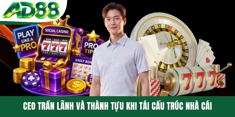 CEO Trần Lãnh và thành tựu khi tái cấu trúc nhà cái