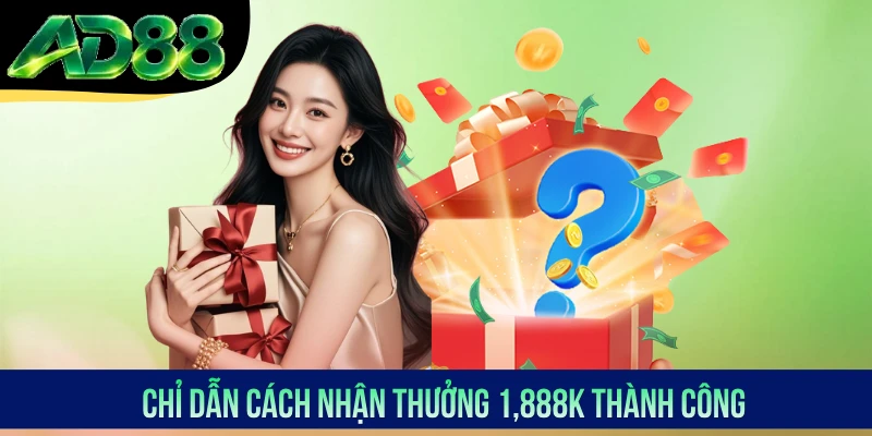 Chỉ dẫn cách nhận thưởng 1,888K thành công