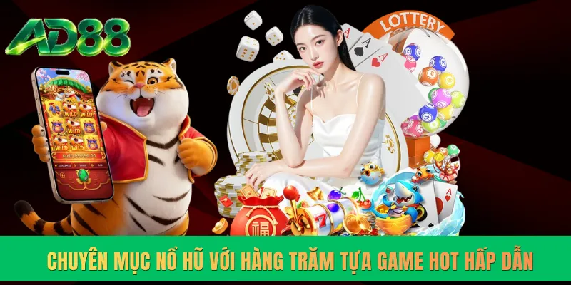 Chuyên mục nổ hũ với hàng trăm tựa game hot hấp dẫn