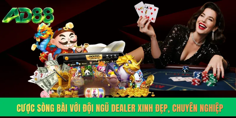 Cược sòng bài với đội ngũ Dealer xinh đẹp, chuyên nghiệp