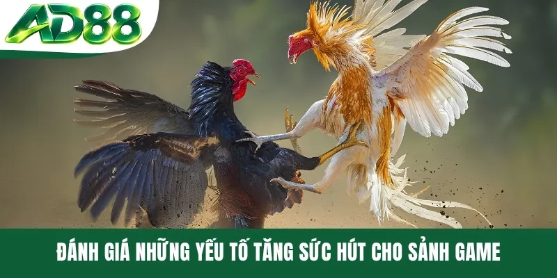 Đánh giá những yếu tố tăng sức hút cho sảnh game