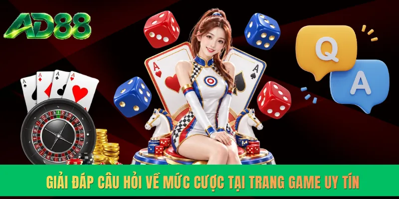 Giải đáp câu hỏi về mức cược tại trang game uy tín
