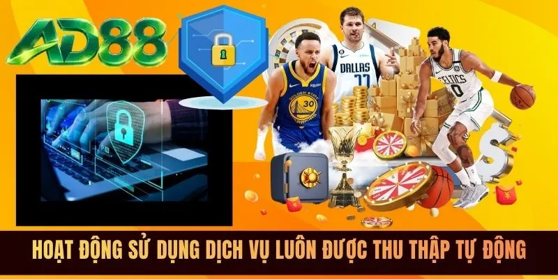 Hoạt động sử dụng dịch vụ luôn được thu thập tự động