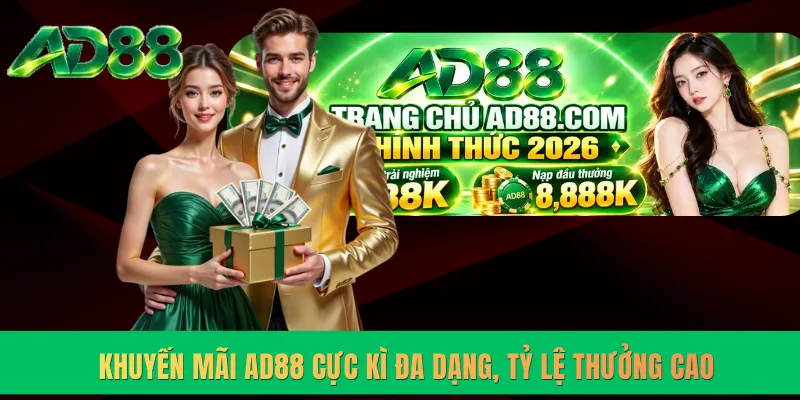 Khuyến mãi AD88 cực kì đa dạng, tỷ lệ thưởng cao