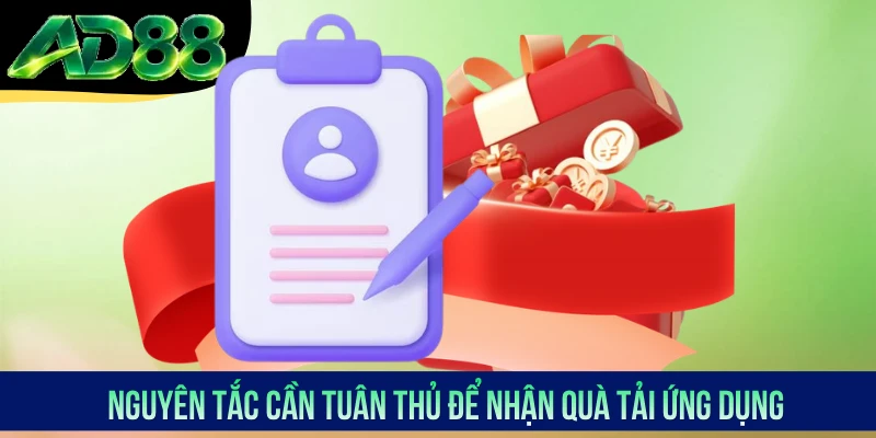 Nguyên tắc cần tuân thủ để nhận quà tải ứng dụng Nguyên tắc cần tuân thủ để nhận quà tải ứng dụng