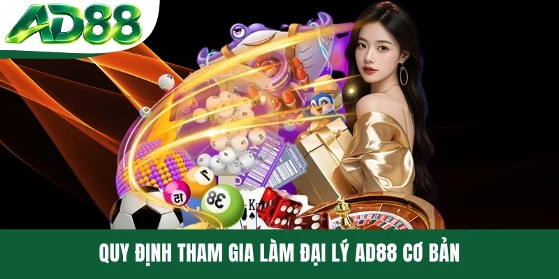 Quy định tham gia làm đại lý AD88 cơ bản
