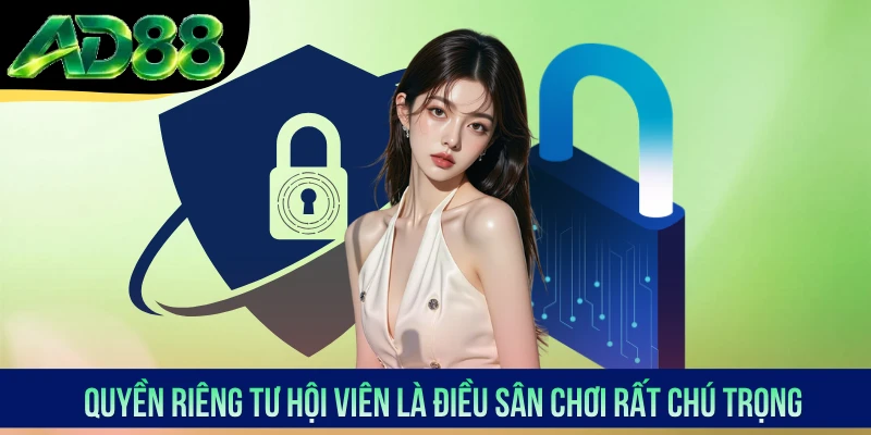 Quyền riêng tư hội viên là điều sân chơi rất chú trọng Quyền riêng tư hội viên là điều sân chơi rất chú trọng