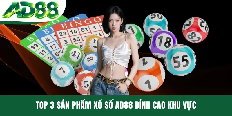 Top 3 sản phẩm xổ số AD88 đỉnh cao khu vực